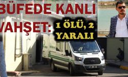 BÜFEDE KANLI VAHŞET:  1 ÖLÜ 2 YARALI