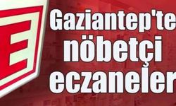 Gaziantep’te bugün 7 Temmuz Cuma hangi eczaneler nöbetçi