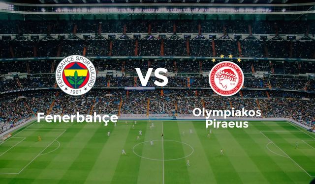 Fenerbahçe - Olympiakos Canlı İzle: Şifresiz, Taraftarium24, Justin TV Alternatif İzleme Seçenekleri