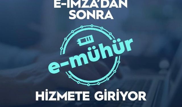 E-imza'dan sonra 'e-mühür' geliyor