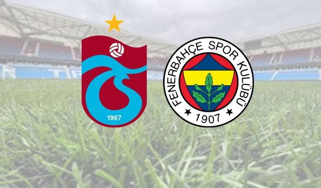 Trabzonspor – Fenerbahçe maçında ilk 11'ler belli oldu