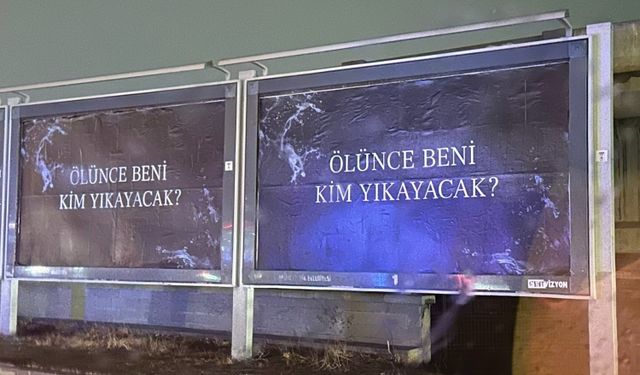 “Ölünce Beni Kim Yıkayacak?” afişlerinin sırrı ne?