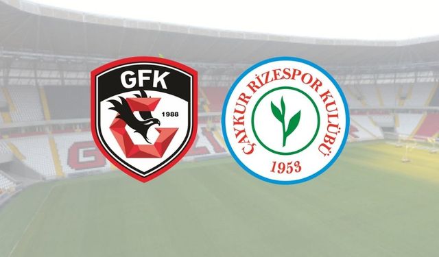 Gaziantep FK - Çaykur Rizespor maçında ilk 11'ler belli oldu