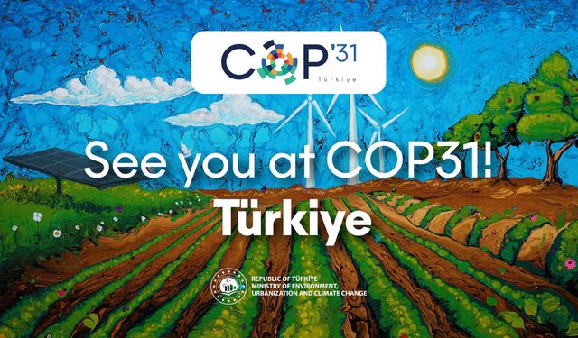 COP31 Türkiye’ye Emanet Edildi