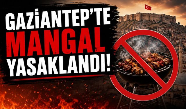 Gaziantep'te Mangal Yasaklandı!