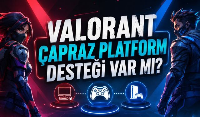 Valorant Çapraz Platform Desteği Var mı?