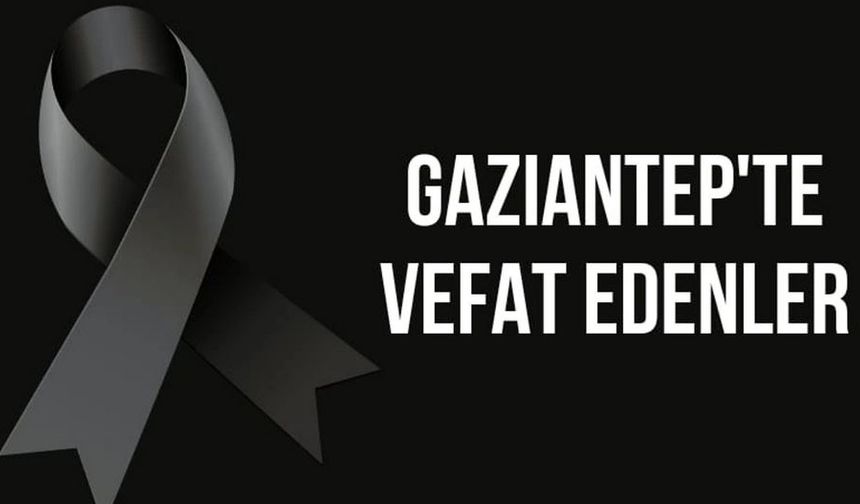 Gaziantep Günlük Defin Listesi! 26 Nisan 2024 Tarihinde Gaziantep'te Kaç Kişi Hayatını Kaybetti?