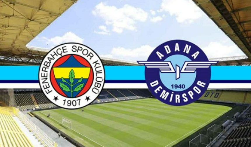 Fenerbahçe Adana Demirspor maçı ne zaman?