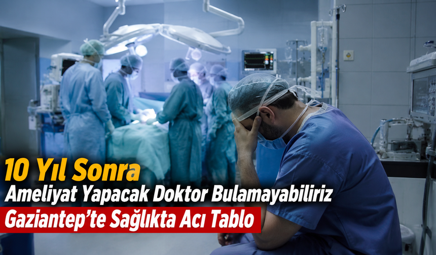 Gaziantep’te Sağlıkta Acı Tablo